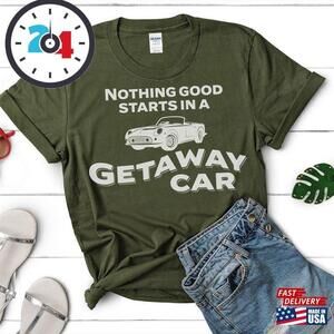 Getaway Car Trendy Shirt Classic Unisex